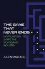 The Game That Never Ends : How Lawyers Shape the Videogame Industry - Book