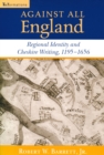 Against All England : Regional Identity and Cheshire Writing, 1195-1656 - eBook
