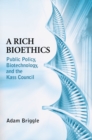 A Rich Bioethics : Public Policy, Biotechnology, and the Kass Council - eBook