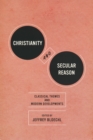 Christianity and Secular Reason : Classical Themes and Modern Developments - eBook