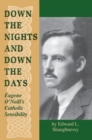 Down the Nights and Down the Days : Eugene O'Neill's Catholic Sensibility - eBook