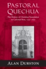 Pastoral Quechua : The History of Christian Translation in Colonial Peru, 1550-1654 - eBook