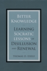 Bitter Knowledge : Learning Socratic Lessons of Disillusion and Renewal - eBook