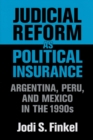 Judicial Reform as Political Insurance : Argentina, Peru, and Mexico in the 1990s - eBook