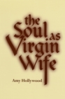 The Soul as Virgin Wife : Mechthild of Magdeburg, Marguerite Porete, and Meister Eckhart - eBook