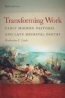 Transforming Work : Early Modern Pastoral and Late Medieval Poetry - eBook