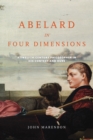 Abelard in Four Dimensions : A Twelfth-Century Philosopher in His Context and Ours - eBook