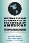 Metropolitan Governance in the Federalist Americas : Strategies for Equitable and Integrated Development - eBook