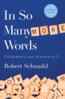 In So Many More Words : Arguments and Adventures, Expanded Edition - eBook