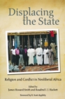 Displacing the State : Religion and Conflict in Neoliberal Africa - eBook
