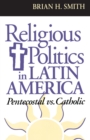 Religious Politics in Latin America, Pentecostal vs. Catholic - eBook