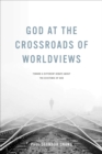 God at the Crossroads of Worldviews : Toward a Different Debate about the Existence of God - eBook
