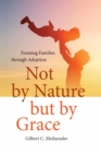 Not by Nature but by Grace : Forming Families through Adoption - eBook