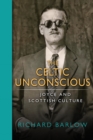 The Celtic Unconscious : Joyce and Scottish Culture - eBook