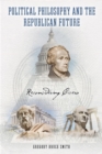 Political Philosophy and the Republican Future : Reconsidering Cicero - eBook