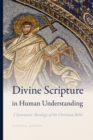 Divine Scripture in Human Understanding : A Systematic Theology of the Christian Bible - eBook