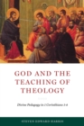 God and the Teaching of Theology : Divine Pedagogy in 1 Corinthians 1-4 - eBook