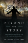 Beyond the Story : American Literary Fiction and the Limits of Materialism - eBook