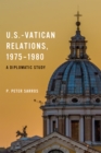 U.S.-Vatican Relations, 1975-1980 : A Diplomatic Study - eBook