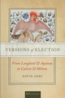 Versions of Election : From Langland and Aquinas to Calvin and Milton - Book