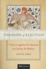 Versions of Election : From Langland and Aquinas to Calvin and Milton - eBook