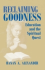 Reclaiming Goodness : Education and the Spiritual Quest - eBook