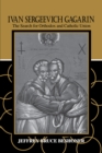 Ivan Sergeevich Gagarin : The Search for Orthodox and Catholic Union - eBook