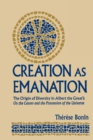 Creation as Emanation : The Origin of Diversity in Albert the Great's On  the Causes and the Procession of the Universe - eBook