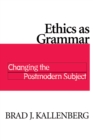 Ethics as Grammar : Changing the Postmodern Subject - eBook