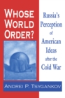 Whose World Order? : Russia's Perception of American Ideas after the Cold War - eBook