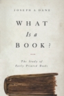 What Is a Book? : The Study of Early Printed Books - eBook