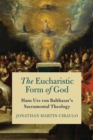 The Eucharistic Form of God : Hans Urs von Balthasar's Sacramental Theology - eBook