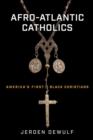 Afro-Atlantic Catholics : America's First Black Christians - eBook