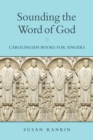 Sounding the Word of God : Carolingian Books for Singers - eBook