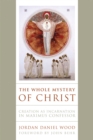 The Whole Mystery of Christ : Creation as Incarnation in Maximus Confessor - eBook