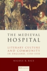 The Medieval Hospital : Literary Culture and Community in England, 1350-1550 - eBook
