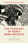 The Theology of Mercy Amba Oduyoye : Ecumenism, Feminism, and Communal Practice - eBook