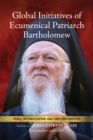 Global Initiatives of Ecumenical Patriarch Bartholomew : Peace, Reconciliation, and Care for Creation - eBook