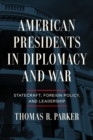 American Presidents in Diplomacy and War : Statecraft, Foreign Policy, and Leadership - eBook