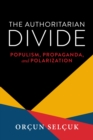 The Authoritarian Divide : Populism, Propaganda, and Polarization - eBook