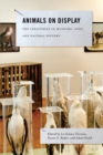 Animals on Display : The Creaturely in Museums, Zoos, and Natural History - Book