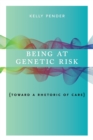 Being at Genetic Risk : Toward a Rhetoric of Care - Book