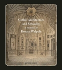 Gothic Architecture and Sexuality in the Circle of Horace Walpole - Book