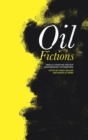 Oil Fictions : World Literature and Our Contemporary Petrosphere - Book