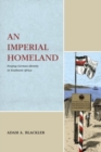 An Imperial Homeland : Forging German Identity in Southwest Africa - Book
