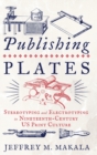 Publishing Plates : Stereotyping and Electrotyping in Nineteenth-Century US Print Culture - Book