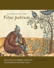 Illuminating the Vitae patrum : The Lives of Desert Saints in Fourteenth-Century Italy - Book