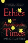 Ethics for Apocalyptic Times : Theapoetics, Autotheory, and Mennonite Literature - Book