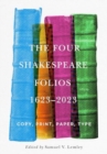 The Four Shakespeare Folios, 1623–2023 : Copy, Print, Paper, Type - Book