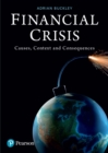 Financial Crisis : Causes, Context, and Consequences - eBook
